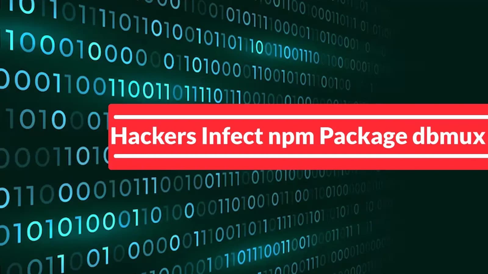 Hackers infizieren npm-Paket dbmux mit Malware und kompromittieren Entwickler-Systeme vollständig