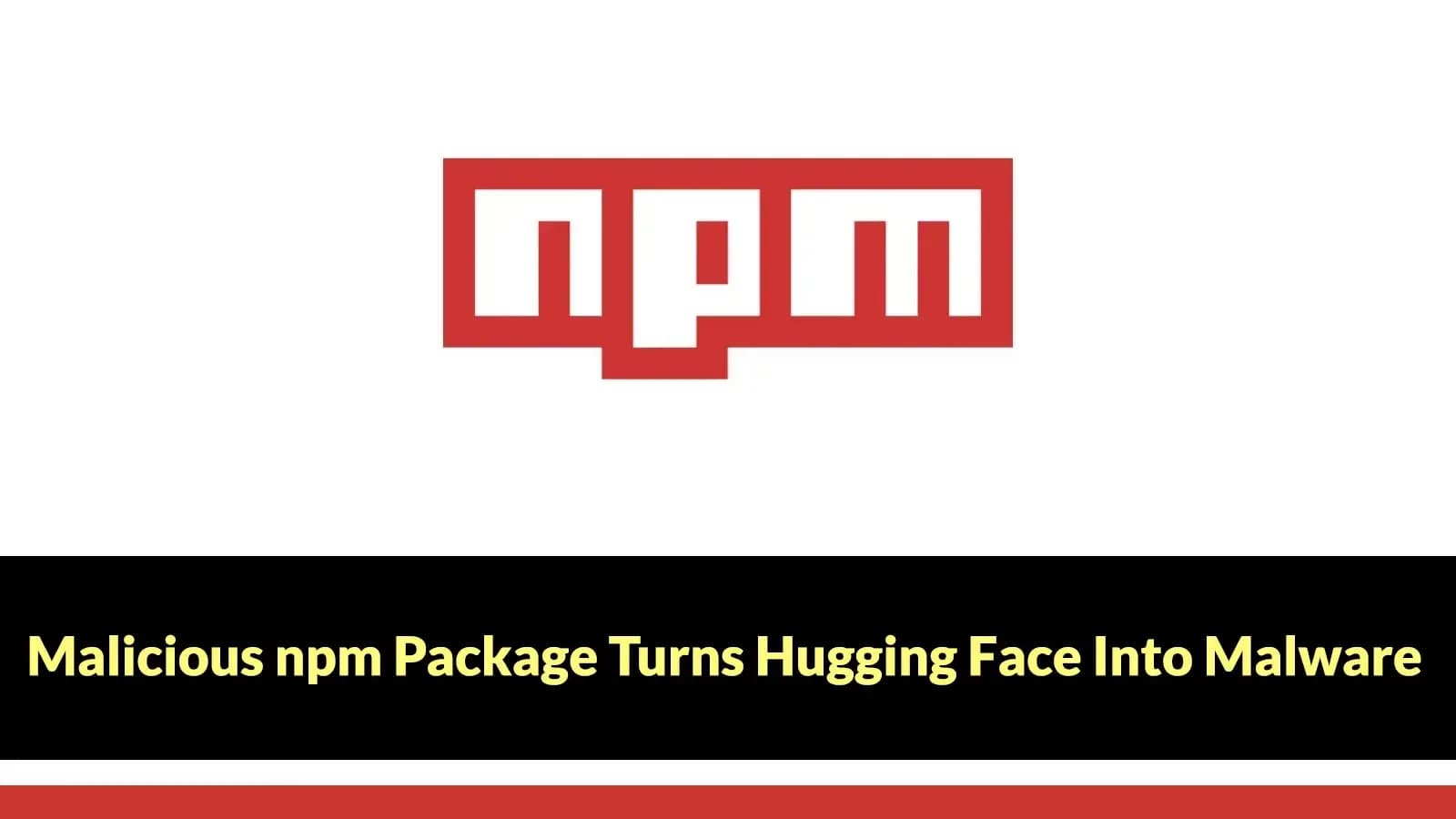 Böswilliges npm-Paket verwandelt Hugging Face in Malware-CDN und Exfiltrations-Backend