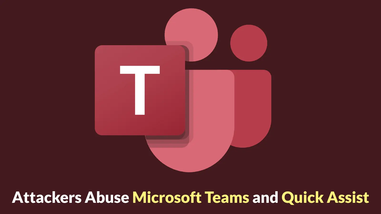 Angreifer nutzen Microsoft Teams und Quick Assist in neuer Angriffskette zur Nachahmung von Helpdesk-Mitarbeitern