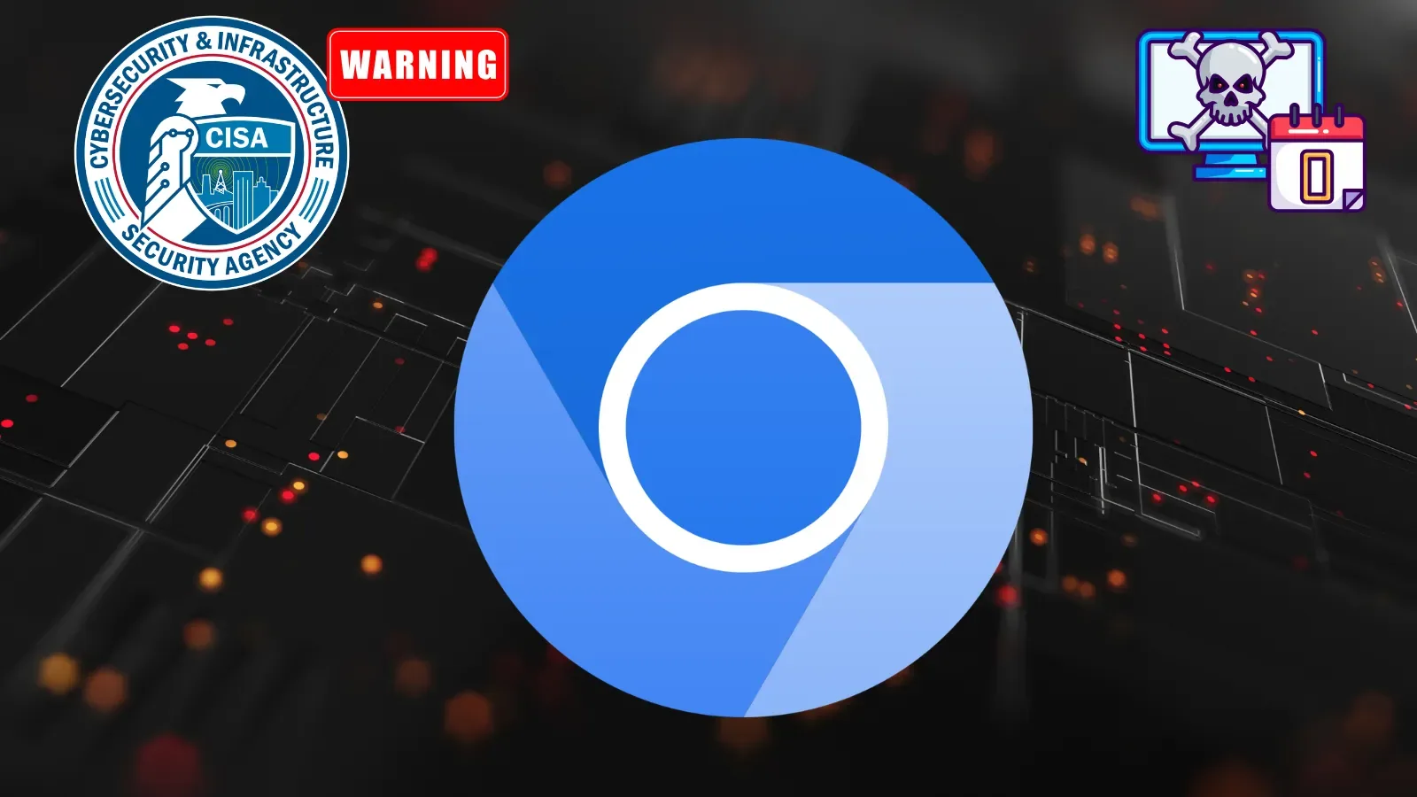 CISA Warns of Google Chromium 0-Day Vulnerability Exploited in Attacks