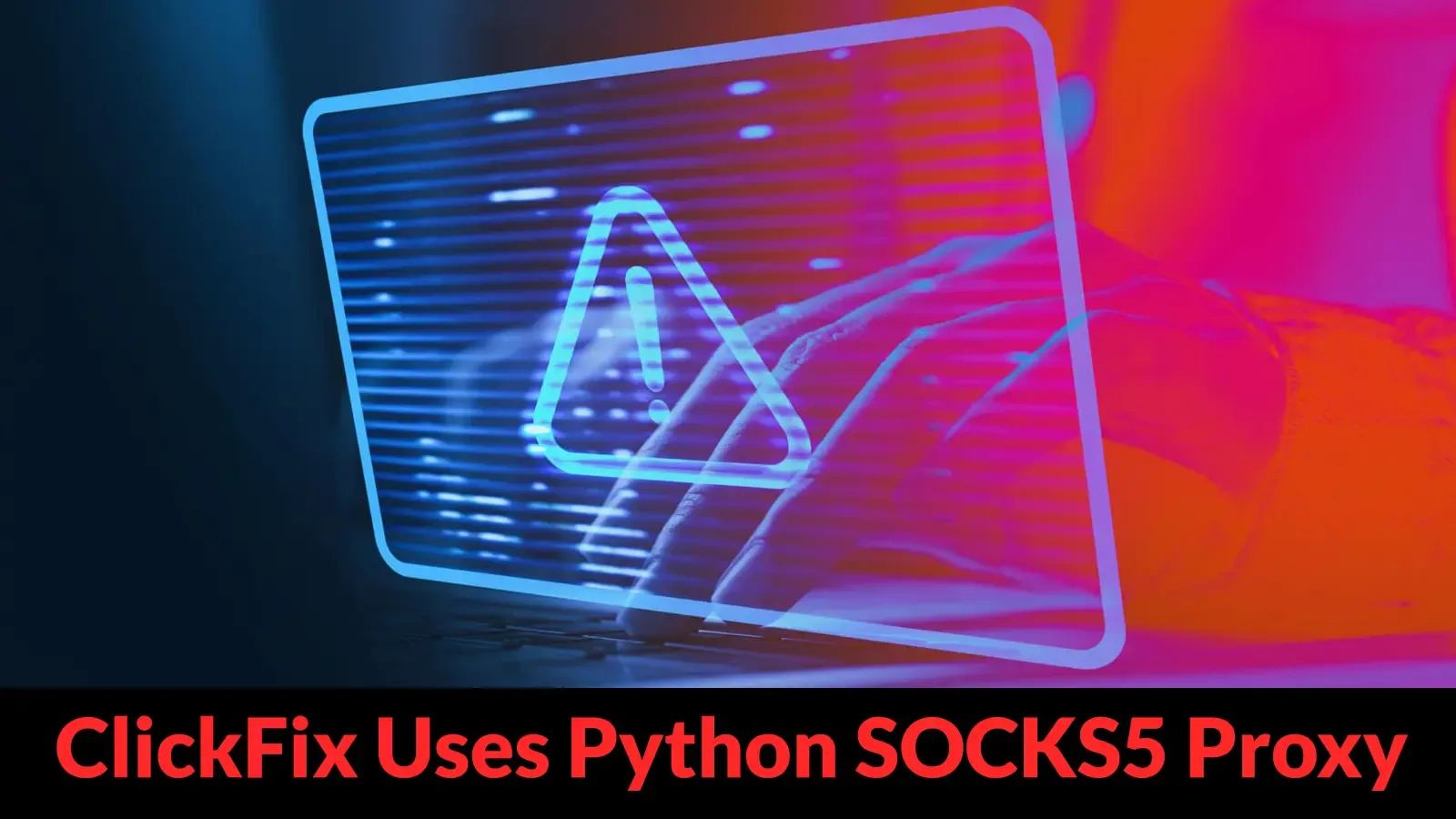 ClickFix integriert 10 Jahre altes Open-Source-Python-SOCKS5-Proxy