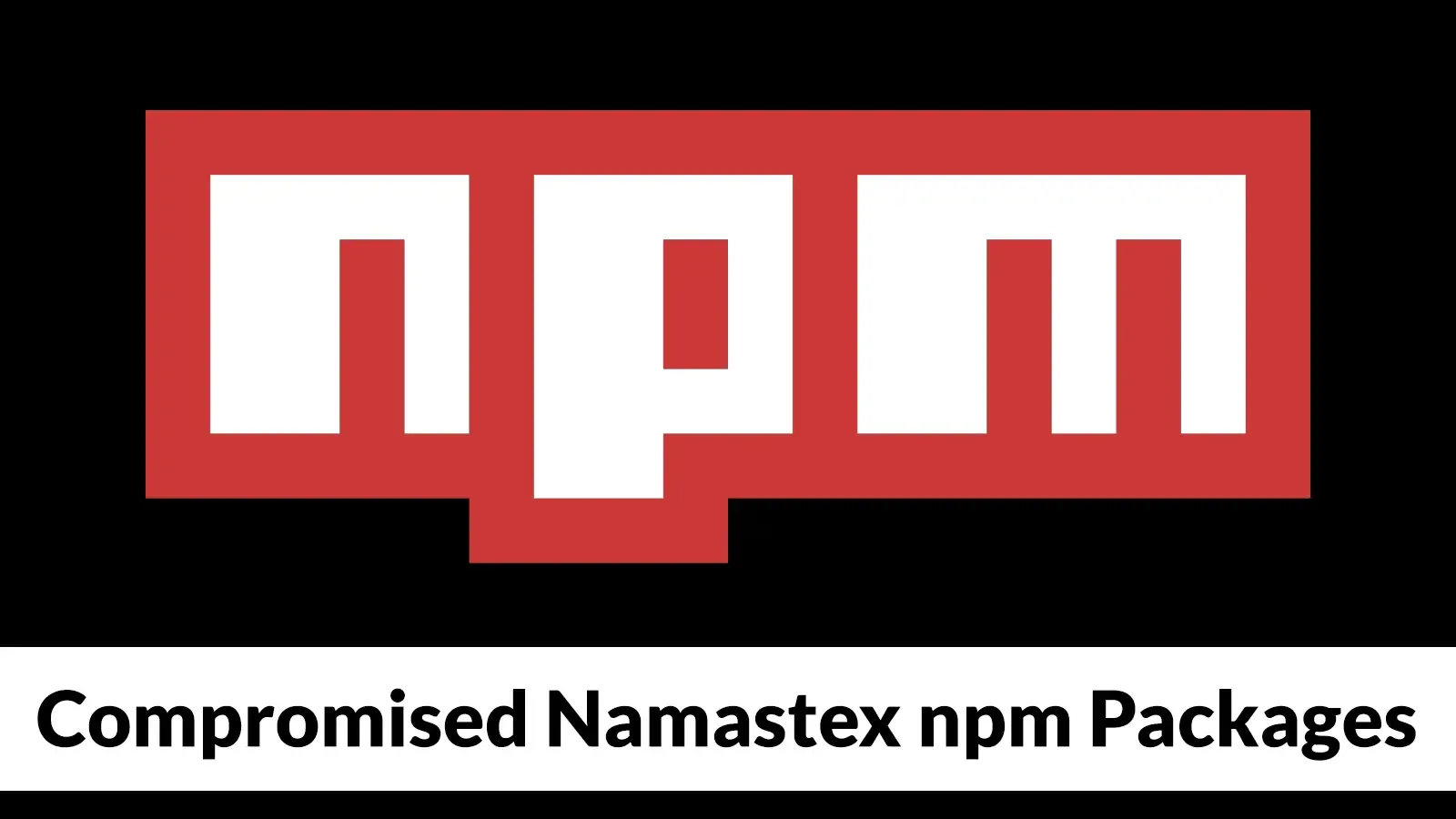 Compromised Namastex npm Packages Deliver TeamPCP-Style CanisterWorm Malware