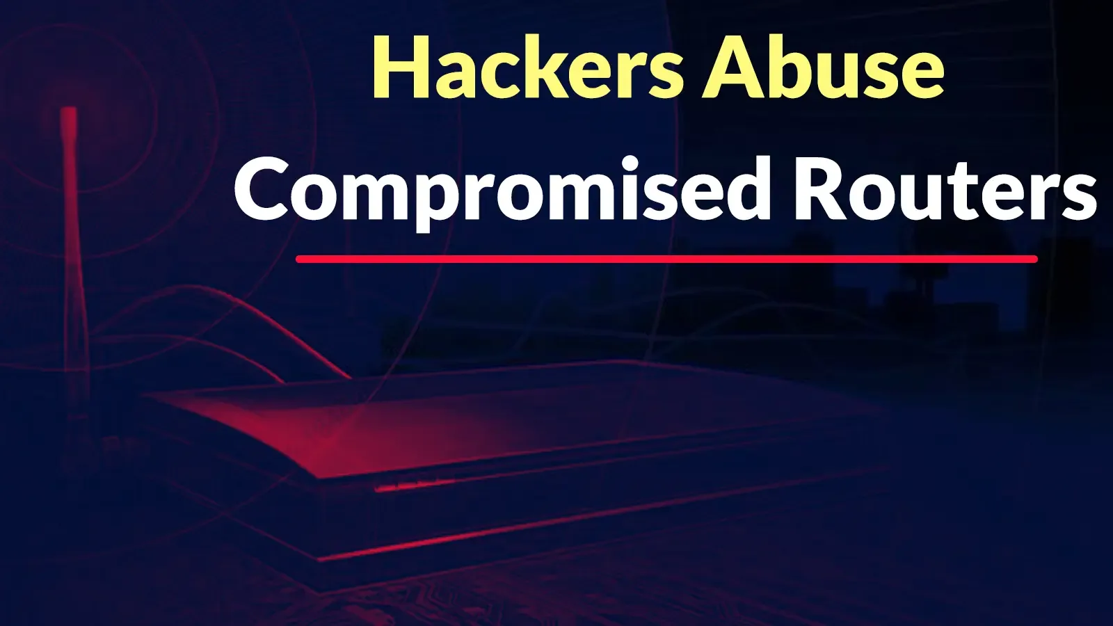 Hackers Abuse Compromised Routers to Hide China-Linked Cyber Operations