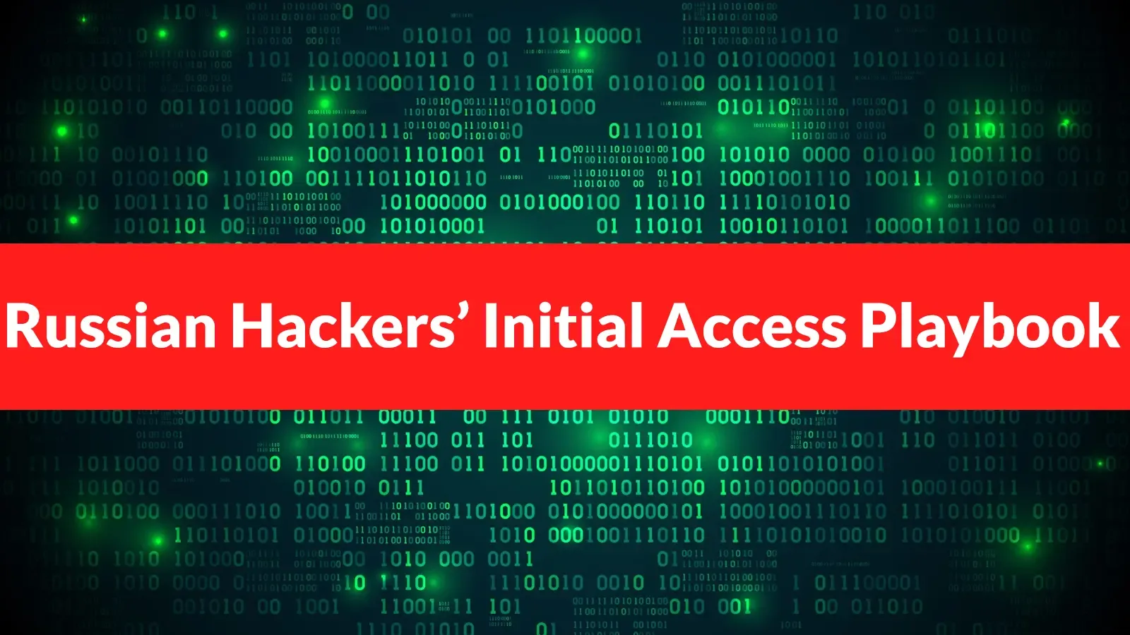 Russian Threat Groups Use RDP, VPN, Supply Chain Attacks, and Social Engineering for Initial Access