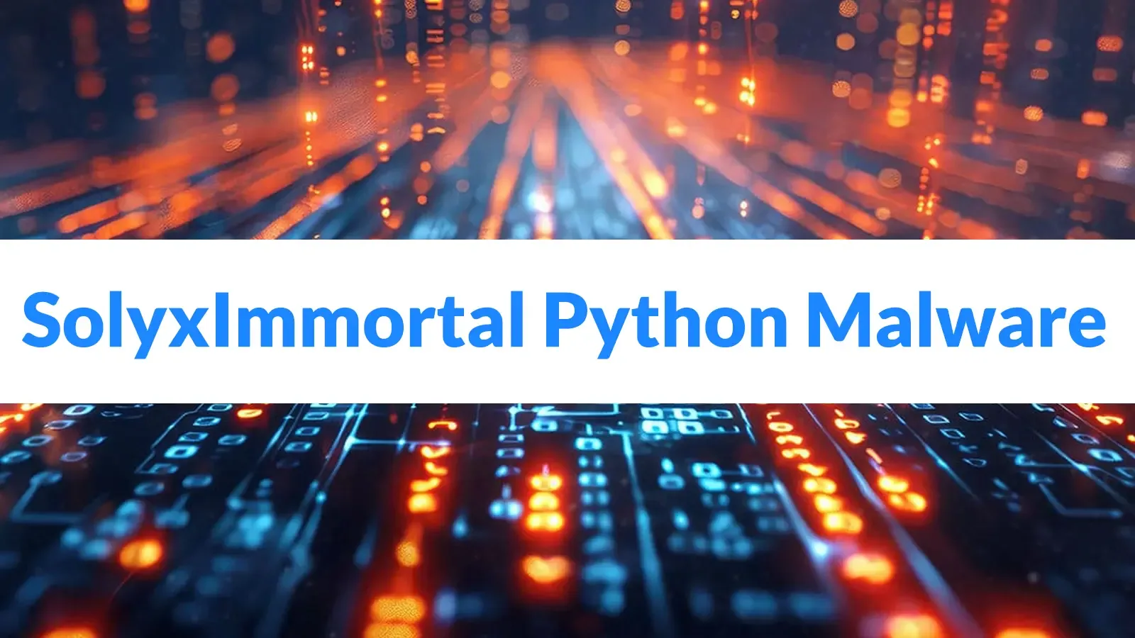 SolyxImmortal: Python-Malware stiehlt Browser-Passwörter, Cookies, Dateien und Tastatureingaben