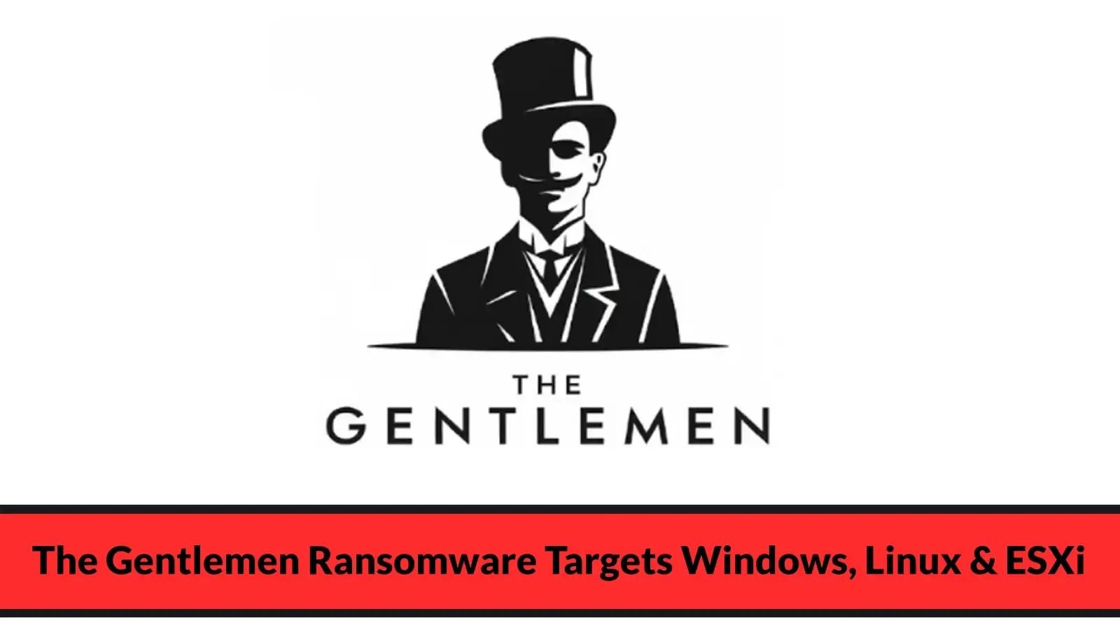 Ransomware-The Gentlemen greift Windows, Linux, NAS, BSD und ESXi an